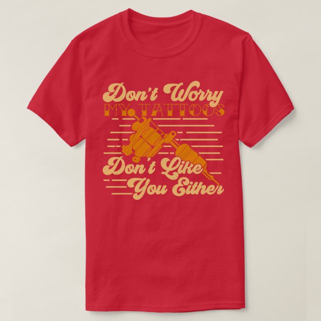Mach dir keine Sorgen, meine Tattoos mögen dich au T-Shirt (Design vorne)
