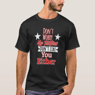 Mach dir keine Sorgen, meine Tattoos mögen dich au T-Shirt