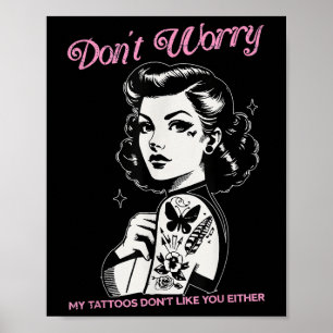 Mach dir keine Sorgen, meine Tattoos mögen dich ni Poster