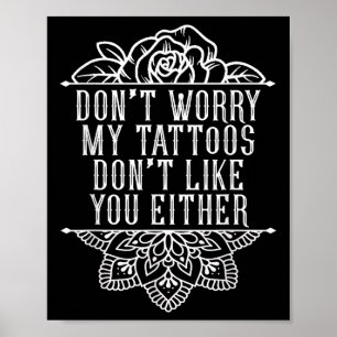 Mach dir keine Sorgen, meine Tattoos mögen dich ni Poster