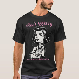 Mach dir keine Sorgen, meine Tattoos mögen dich ni T-Shirt