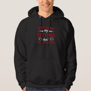 Mach dir keine Sorgen, meine Tattoos mögen dich we Hoodie