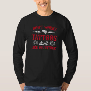 Mach dir keine Sorgen, meine Tattoos mögen dich we T-Shirt