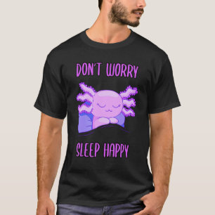 Mach dir keine Sorgen, schlafe glücklich! Pajamas  T-Shirt