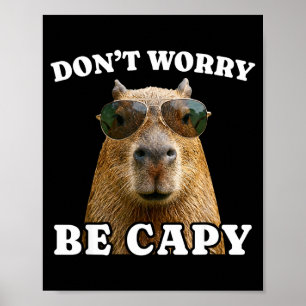 Mach dir keine Sorgen, sei capy lustige Capybara Poster