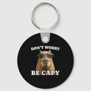 Mach dir keine Sorgen, sei capy lustige Capybara Schlüsselanhänger