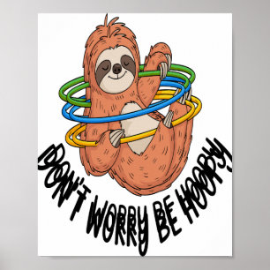 Mach dir keine Sorgen, sei ein Hoopy Faultier Poster