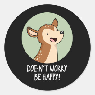Mach dir keine Sorgen, sei glücklich Funny Deer Pu Runder Aufkleber