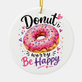 Mach Dir Keine Sorgen Sei Glücklich Keramik Ornament