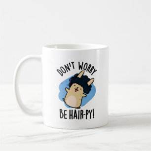 Mach dir keine Sorgen, sei haar-ig lustig, Haarpun Kaffeetasse