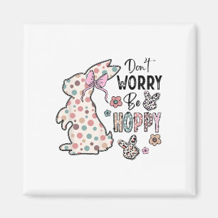 Mach dir keine Sorgen, sei hoppy Happy Easter Rabb Magnet
