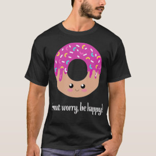 Mach dir keine Sorgen, sei lustig T-Shirt