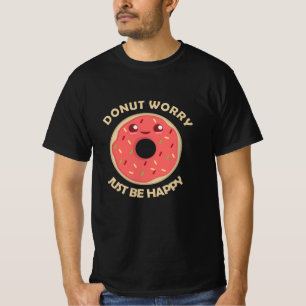 Mach dir keine Sorgen, sei nur glücklich über das T-Shirt