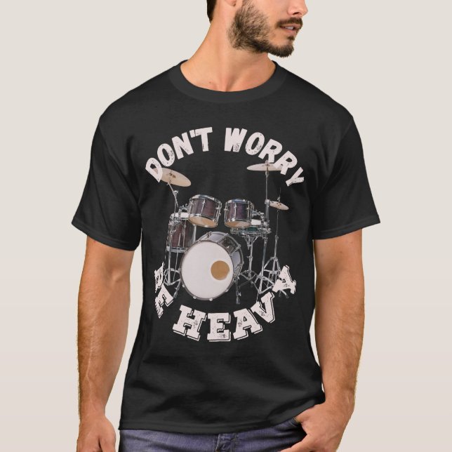 Mach dir keine Sorgen, sei schwer - Trommeln T-Shirt (Vorderseite)