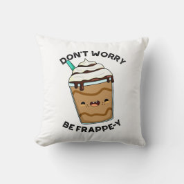 Mach dir keine Sorgen um den Frappey Funny Frappuc Kissen