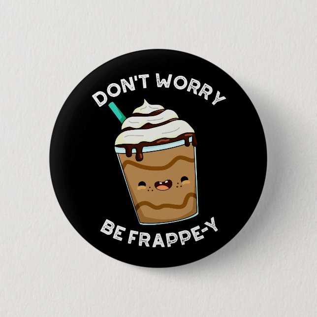 Mach dir keine Sorgen um Frappey Frappuccino Pun D Button (Vorderseite)