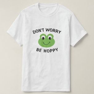Mach dir keine Sorgen um Hoppy Frog T-Shirt