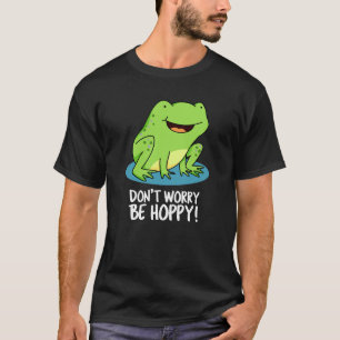 Mach dir keine Sorgen um Hoppy Funny Happy Frog Pu T-Shirt