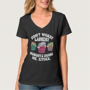 Mach dir keine Sorgen wegen der Wäsche, niemand ma T-Shirt