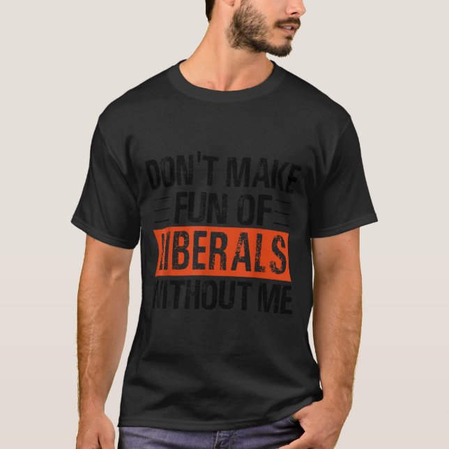 Mach dir nicht lustig über Liberale ohne mich Lust T-Shirt (Vorderseite)