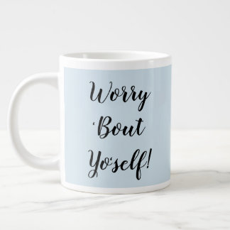 Mach dir Sorgen um dich selbst!Tasse Jumbo-Tasse