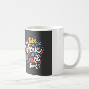 MACH EINE PAUSE, ES IST KAFFEEZEIT KAFFEETASSE