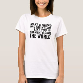Mach einen Freund, der nicht wie du Diversity auss T-Shirt
