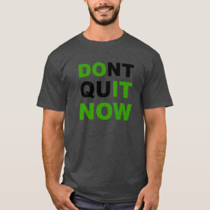 Mach es jetzt, hör jetzt nicht auf!T - Shirt. T-Shirt