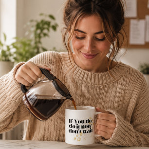 "Mach es jetzt" Motivationszitat – Fett gedruckt, Kaffeetasse