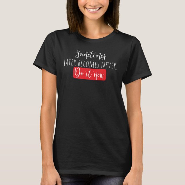 Mach es jetzt T-Shirt (Vorderseite)