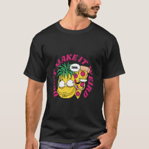 Mach es nicht seltsam - Lustige Pizza und Ananas H T-Shirt