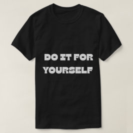 Mach es selbst Motivations-Text-Design T-Shirt