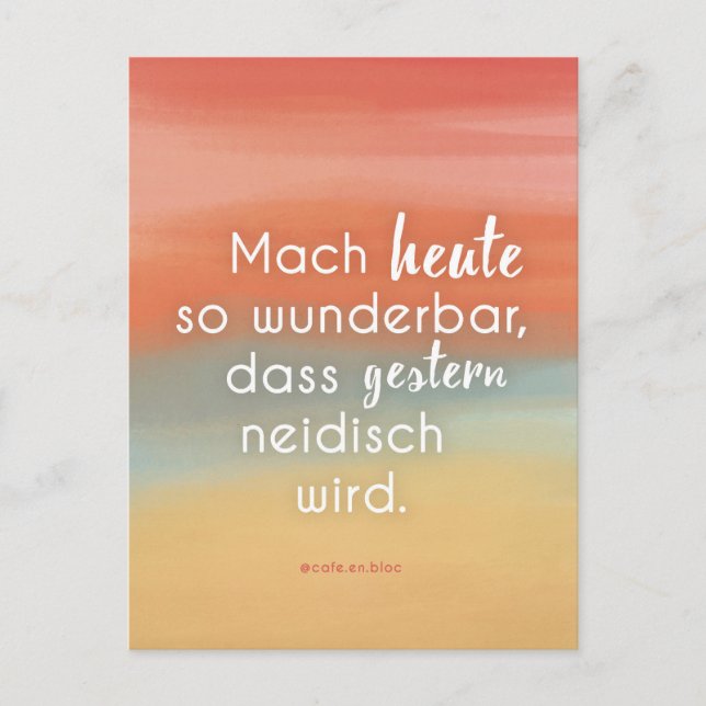 Mach heute so wunderbar, dass gestern neidisch... postkarte (Vorderseite)