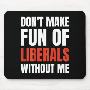Mach keinen Spaß mit Liberalen ohne mich (auf der  Mousepad