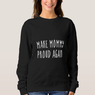 Mach Mami wieder stolz Sweatshirt