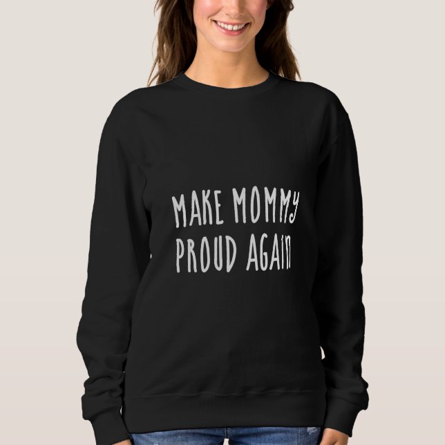 Mach Mami wieder stolz  Sweatshirt (Vorderseite)