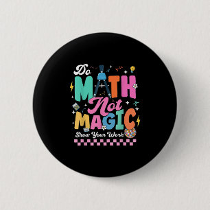 Mach Mathe, nicht Magie, lustige Mathe-Lehrer, Sch Button