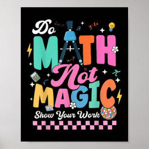 Mach Mathe, nicht Magie Lustige Mathe-Lehrer Schül Poster