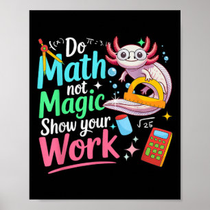 Mach Mathe, Nicht Magie Lustiger Axolotl Zurück zu Poster