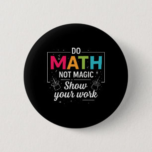 Mach Mathe, nicht Magie, lustiger Mathe-Lehrer zur Button