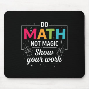 Mach Mathe, nicht Magie, lustiger Mathe-Lehrer Zur Mousepad