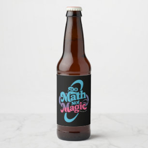 Mach Mathe, nicht Magie, Mathe-Fans  Bierflaschenetikett