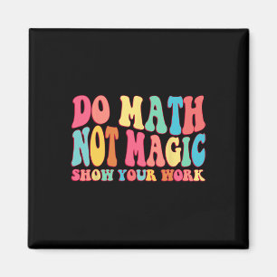 Mach Mathe, Nicht Magie Zeige Deine Arbeit Lustige Magnet