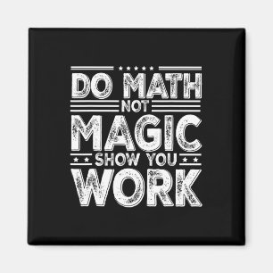 Mach Mathe, Nicht Magie Zeige Deine Arbeit Lustige Magnet