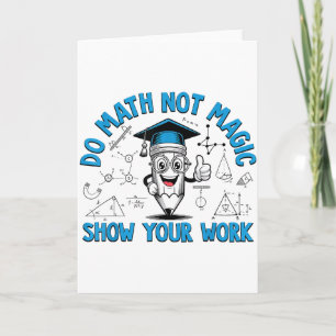 Mach Mathe Nicht Magie Zeige Deine Arbeit Lustiger Karte