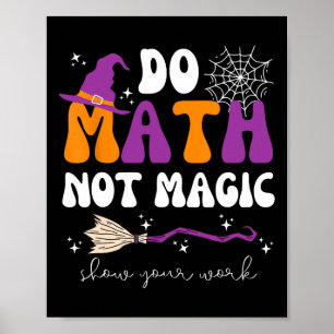 Mach Mathe, Nicht Magie Zeige Deine Arbeit Mathe-L Poster