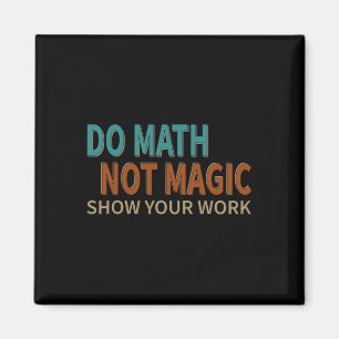 Mach Mathe, nicht Magie. Zeige deine Arbeit. Scher Magnet