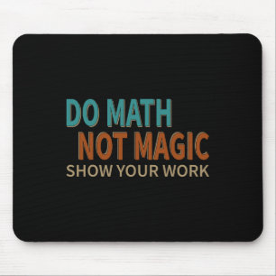 Mach Mathe, nicht Magie. Zeige deine Arbeit. Scher Mousepad