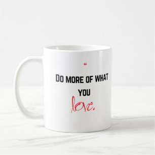 Mach mehr von dem, was du liebst. kaffeetasse