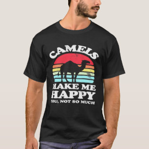Mach mich glücklich, dass du nicht so viel Kamel h T-Shirt